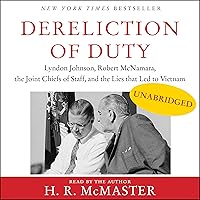 Dereliction of Duty: Johnson, McNamara, the Joint Chiefs of Staff, and the Lies That Led to Vietnam Dereliction of Duty: Johnson, McNamara, the Joint Chiefs of Staff, and the Lies That Led to Vietnam Audible Audiobook Paperback Kindle Hardcover MP3 CD