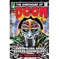 The Chronicles of DOOM: Unraveling Rap's Masked Iconoclast The Chronicles of DOOM: Unraveling Rap's Masked Iconoclast Hardcover Kindle