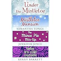 Under The Mistletoe: Mistletoe Mansion / The Mince Pie Mix-Up / Baby It's Cold Outside Under The Mistletoe: Mistletoe Mansion / The Mince Pie Mix-Up / Baby It's Cold Outside Kindle