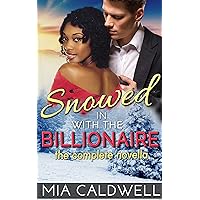 Snowed in with the Billionaire: The Complete Novella (A BWWM Short Story Romance) Snowed in with the Billionaire: The Complete Novella (A BWWM Short Story Romance) Kindle