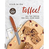 Stick to the Toffee!: All the Toffee You will Ever Need Stick to the Toffee!: All the Toffee You will Ever Need Kindle Paperback