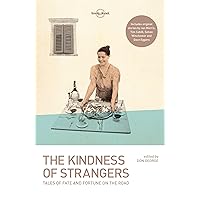 The Kindness of Strangers (Lonely Planet Travel Literature) The Kindness of Strangers (Lonely Planet Travel Literature) Paperback Kindle