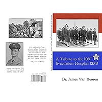 A Tribute to the 109th Evacuation Hospital (SM) 2nd edition A Tribute to the 109th Evacuation Hospital (SM) 2nd edition Kindle