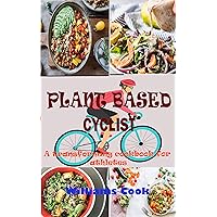 PLANT BASED CYCLIST: A Guide On How To Switch To A Plant Based Diet As A Beginners, Kids, Athletes And Families With Transforming Recipe PLANT BASED CYCLIST: A Guide On How To Switch To A Plant Based Diet As A Beginners, Kids, Athletes And Families With Transforming Recipe Kindle Paperback