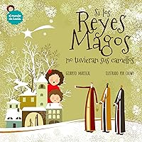 Si Los Reyes Magos No Tuvieran Sus Camellos: Un Libro Ilustrado Para Niños Sobre La Navidad (El Mundo de Lucía nº 8) (Spanish Edition)