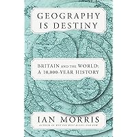 Geography Is Destiny: Britain and the World: A 10,000-Year History Geography Is Destiny: Britain and the World: A 10,000-Year History Kindle Hardcover Audible Audiobook Paperback Audio CD