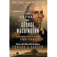 The Return of George Washington: Uniting the States, 1783-1789 The Return of George Washington: Uniting the States, 1783-1789 Kindle Audible Audiobook Paperback Hardcover Audio CD