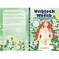 Unblock Your Womb with the Unique FIVE STEPS Technique: Improve Your Fertility Naturally Unblock Your Womb with the Unique FIVE STEPS Technique: Improve Your Fertility Naturally Kindle Paperback