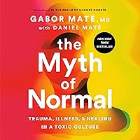The Myth of Normal: Trauma, Illness, and Healing in a Toxic Culture The Myth of Normal: Trauma, Illness, and Healing in a Toxic Culture Audible Audiobook Hardcover Kindle Paperback Spiral-bound