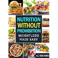 Nutrition without Prohibition: Weightloss Made Easy: A LITTLE BOOK FOR A BIG CHANGE!