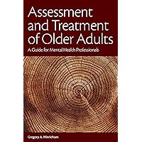 Assessment and Treatment of Older Adults: A Guide for Mental Health Professionals Assessment and Treatment of Older Adults: A Guide for Mental Health Professionals Paperback eTextbook