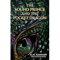 The Sound Prince and the Pocket Dragon (The Sound Prince Series Book 1) The Sound Prince and the Pocket Dragon (The Sound Prince Series Book 1) Kindle Paperback