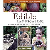 Edible Landscaping with a Permaculture Twist: How to Have Your Yard and Eat It Too Edible Landscaping with a Permaculture Twist: How to Have Your Yard and Eat It Too Paperback Audible Audiobook Kindle
