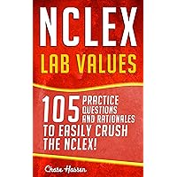 NCLEX: Lab Values: 105 Nursing Practice Questions & Rationales to EASILY Crush the NCLEX! (Nursing Review Questions and RN Content Guide, NCLEX-RN Trainer, Test Success Book 13) NCLEX: Lab Values: 105 Nursing Practice Questions & Rationales to EASILY Crush the NCLEX! (Nursing Review Questions and RN Content Guide, NCLEX-RN Trainer, Test Success Book 13) Kindle Paperback