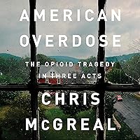 American Overdose: The Opioid Tragedy in Three Acts American Overdose: The Opioid Tragedy in Three Acts Audible Audiobook Hardcover Kindle Paperback Audio CD