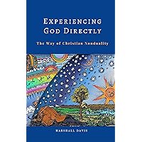 Experiencing God Directly: The Way of Christian Nonduality Experiencing God Directly: The Way of Christian Nonduality Kindle Paperback