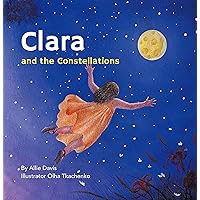 Clara and the Constellations: A Picture Book Adventure Among the Stars for Kids Ages 3-9 (Moon Games 1) Clara and the Constellations: A Picture Book Adventure Among the Stars for Kids Ages 3-9 (Moon Games 1) Paperback Kindle Hardcover