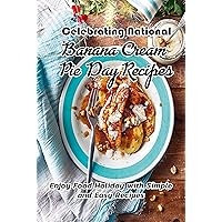 Celebrating National Banana Cream Pie Day Recipes: Enjoy Food Holiday with Simple and Easy Recipes: Delicious National Banana Cream Pie Day Recipes Celebrating National Banana Cream Pie Day Recipes: Enjoy Food Holiday with Simple and Easy Recipes: Delicious National Banana Cream Pie Day Recipes Kindle Paperback