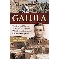 Galula: The Life and Writings of the French Officer Who Defined the Art of Counterinsurgency Galula: The Life and Writings of the French Officer Who Defined the Art of Counterinsurgency Kindle Hardcover