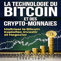 Bitcoin: La Technologie du Bitcoin Et des Crypto-monnaies [Bitcoin: Technology of Bitcoin and Cryptocurrencies] (Livre en Français/ Bitcoin French Book Version): Maîtriser le bitcoin - Exploiter, Investir et Négocier Bitcoin: La Technologie du Bitcoin Et des Crypto-monnaies [Bitcoin: Technology of Bitcoin and Cryptocurrencies] (Livre en Français/ Bitcoin French Book Version): Maîtriser le bitcoin - Exploiter, Investir et Négocier Audible Audiobook Kindle Paperback