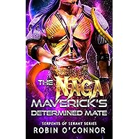 The Naga Maverick's Determined Mate: A Sci-Fi Monster Romance (Serpents of Serant Book 4) The Naga Maverick's Determined Mate: A Sci-Fi Monster Romance (Serpents of Serant Book 4) Kindle