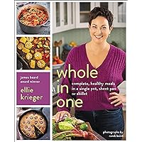 Whole in One: Complete, Healthy Meals in a Single Pot, Sheet Pan, or Skillet Whole in One: Complete, Healthy Meals in a Single Pot, Sheet Pan, or Skillet Kindle Hardcover