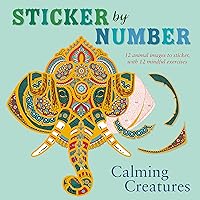 Sticker by Number: Calming Creatures: 12 Animal Images to Sticker, with 12 Mindful Exercises Sticker by Number: Calming Creatures: 12 Animal Images to Sticker, with 12 Mindful Exercises Paperback