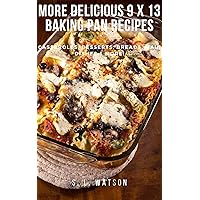 More Delicious 9 x 13 Baking Pan Recipes: Casseroles, Desserts, Breads, Main Dishes & More! (Southern Cooking Recipes) More Delicious 9 x 13 Baking Pan Recipes: Casseroles, Desserts, Breads, Main Dishes & More! (Southern Cooking Recipes) Kindle Paperback
