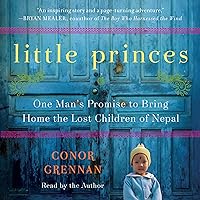 Little Princes: One Man's Promise to Bring Home the Lost Children of Nepal Little Princes: One Man's Promise to Bring Home the Lost Children of Nepal Audible Audiobook Hardcover Kindle Paperback Audio CD