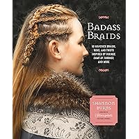 Badass Braids: 45 Maverick Braids, Buns, and Twists Inspired by Vikings, Game of Thrones, and More Badass Braids: 45 Maverick Braids, Buns, and Twists Inspired by Vikings, Game of Thrones, and More Paperback Kindle