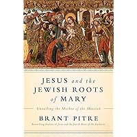 Jesus and the Jewish Roots of Mary: Unveiling the Mother of the Messiah Jesus and the Jewish Roots of Mary: Unveiling the Mother of the Messiah Hardcover Audible Audiobook Kindle Paperback