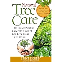 Natural Tree Care: The Homeowners Complete Guide Natural Tree Care: The Homeowners Complete Guide Kindle