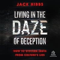 Living in the Daze of Deception: How to Discern Truth from Culture's Lies Living in the Daze of Deception: How to Discern Truth from Culture's Lies Paperback Audible Audiobook Kindle Audio CD
