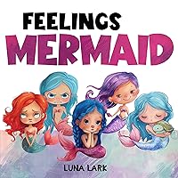 Feelings Mermaid: Children's Book About Emotions and Feelings, Kids Ages 3 5 (Emotional Regulation Skills 1) Feelings Mermaid: Children's Book About Emotions and Feelings, Kids Ages 3 5 (Emotional Regulation Skills 1) Kindle Paperback
