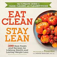 Eat Clean, Stay Lean: 300 Real Foods and Recipes for Lifelong Health and Lasting Weight Loss Eat Clean, Stay Lean: 300 Real Foods and Recipes for Lifelong Health and Lasting Weight Loss Paperback Kindle