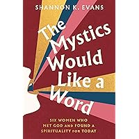 The Mystics Would Like a Word: Six Women Who Met God and Found a Spirituality for Today The Mystics Would Like a Word: Six Women Who Met God and Found a Spirituality for Today Kindle Audible Audiobook Hardcover