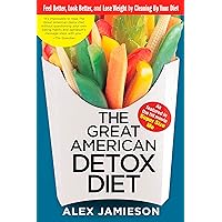 The Great American Detox Diet: Feel Better, Look Better, and Lose Weight by Cleaning Up Your Diet The Great American Detox Diet: Feel Better, Look Better, and Lose Weight by Cleaning Up Your Diet Kindle Hardcover Paperback