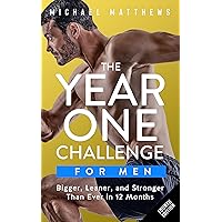The Year One Challenge for Men: Bigger, Leaner, and Stronger Than Ever in 12 Months (The Bigger Leaner Stronger Series Book 2)