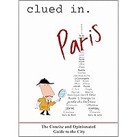 Clued In Paris: The Concise and Opinionated Guide to the City (Unique travel guides)
