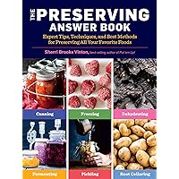 The Preserving Answer Book: Expert Tips, Techniques, and Best Methods for Preserving All Your Favorite Foods The Preserving Answer Book: Expert Tips, Techniques, and Best Methods for Preserving All Your Favorite Foods Paperback Kindle
