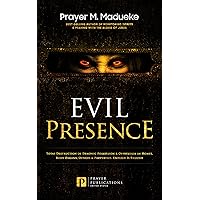Evil Presence: Total Destruction of Demonic Possession & Oppression in Homes, Body Organs, Offices & Properties. Enough Is Enough (Satanic and Demonic ... Breaking Demonic Curses, Cast Out Demons) Evil Presence: Total Destruction of Demonic Possession & Oppression in Homes, Body Organs, Offices & Properties. Enough Is Enough (Satanic and Demonic ... Breaking Demonic Curses, Cast Out Demons) Kindle Paperback Hardcover
