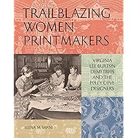 Trailblazing Women Printmakers: Virginia Lee Burton Demetrios and the Folly Cove Designers Trailblazing Women Printmakers: Virginia Lee Burton Demetrios and the Folly Cove Designers Hardcover Kindle