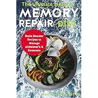 The Ultimate Healing Memory Repair Diet: Brain Booster Recipes to Manage Alzheimer's & Dementia The Ultimate Healing Memory Repair Diet: Brain Booster Recipes to Manage Alzheimer's & Dementia Kindle Paperback