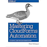 Mastering CloudForms Automation: An Essential Guide for Cloud Administrators Mastering CloudForms Automation: An Essential Guide for Cloud Administrators Kindle Paperback