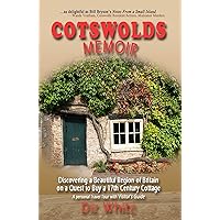Cotswolds Memoir: Discovering a Beautiful Region of Britain on a Quest to Buy a 17th Century Cottage (Cotswolds Memoirs Series Book 1) Cotswolds Memoir: Discovering a Beautiful Region of Britain on a Quest to Buy a 17th Century Cottage (Cotswolds Memoirs Series Book 1) Kindle Audible Audiobook Paperback