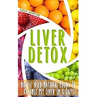 Liver Detox: How I Used Natural Foods To Cleanse My Liver In 5 Days