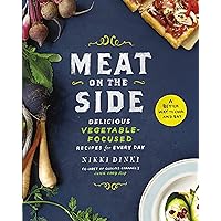 Meat on the Side: Delicious Vegetable-Focused Recipes for Every Day Meat on the Side: Delicious Vegetable-Focused Recipes for Every Day Hardcover Kindle