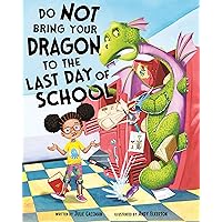 Do Not Bring Your Dragon to the Last Day of School Do Not Bring Your Dragon to the Last Day of School Hardcover Kindle Audible Audiobook
