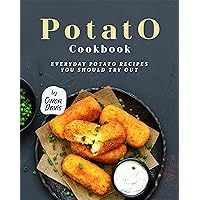 Potato Cookbook: Everyday Potato Recipes You Should Try Out Potato Cookbook: Everyday Potato Recipes You Should Try Out Kindle Hardcover Paperback