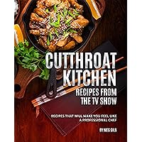 Cutthroat Kitchen - Recipes from The TV Show: Recipes That Will Make You Feel Like A Professional Chef Cutthroat Kitchen - Recipes from The TV Show: Recipes That Will Make You Feel Like A Professional Chef Kindle Paperback